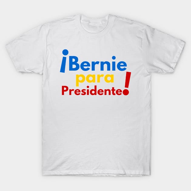 Bernie Para Presidente! T-Shirt by CerberusPuppy